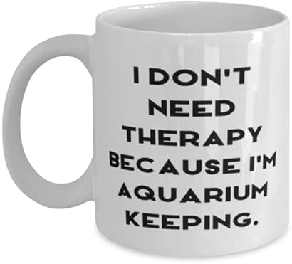 Ne treba mi terapija jer sam u skladu s akvarijem. 11oz 15oz šalica, akvarij koji drži prisutan od, jedinstvena šalica za prijatelje